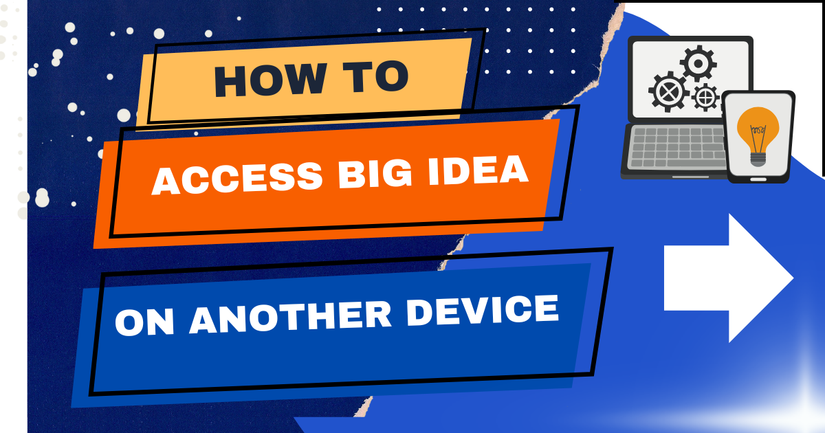 How to Access Big Idea on Another Device: A Comprehensive Guide