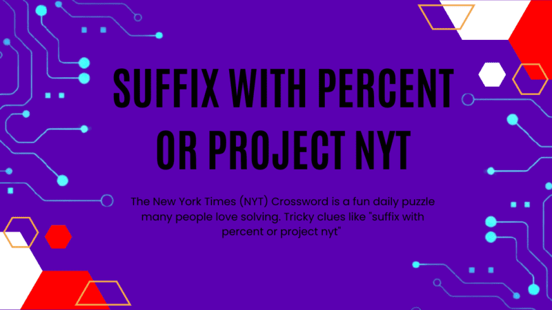 Suffix With Percent Or Project NYT: Crossword Puzzle Clues