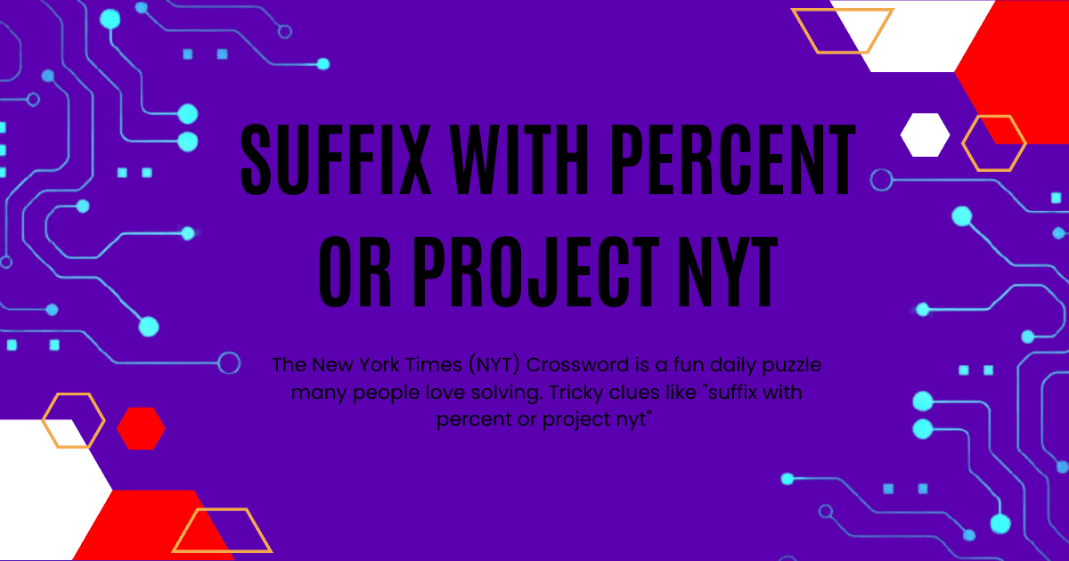 Suffix With Percent Or Project NYT: Crossword Puzzle Clues