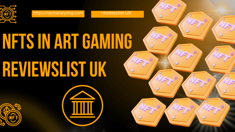 NFTs In Art Gaming Reviewslist UK: An In-Depth Review (NFTs)