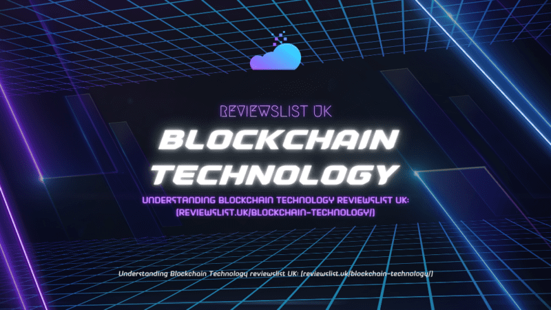 Blockchain Technology Reviewslist uk: A complete overview