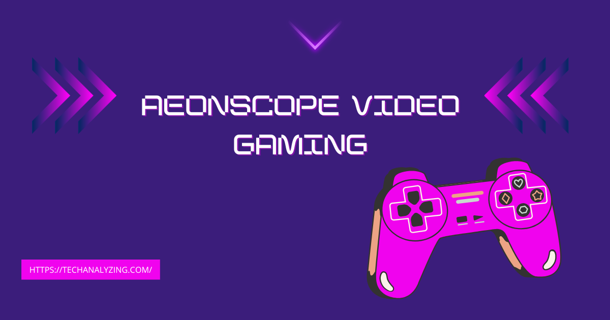 Aeonscope Video Gaming: A Comprehensive Guide and Analysis