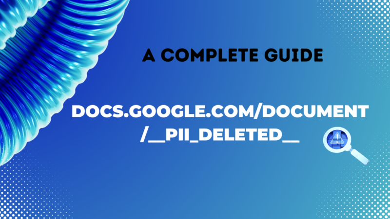 Docs.google.com/document/__pii_deleted__: A Complete Guide