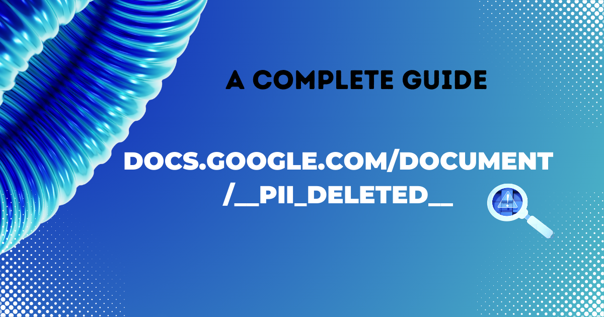 Docs.google.com/document/__pii_deleted__: A Complete Guide