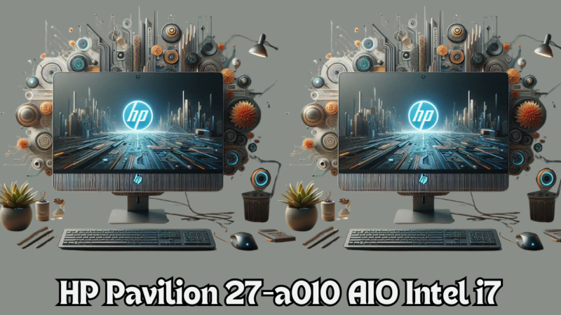 Everyone Needs to Know HP Pavilion 27-a010 AIO Intel i7