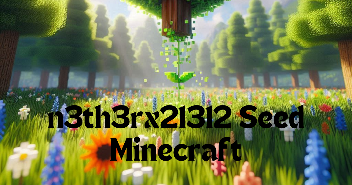 Discovering the Mysteries of the n3th3rx21312 Seed Minecraft