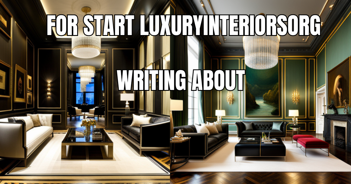 Start Writing on LuxuryInteriors.org: A Comprehensive Guide