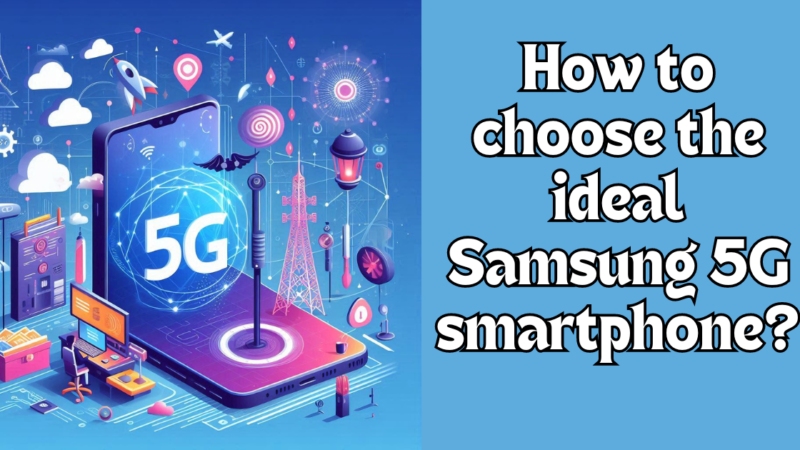 Informetecnologia com blog como elegir el smartphone samsung 5g ideal