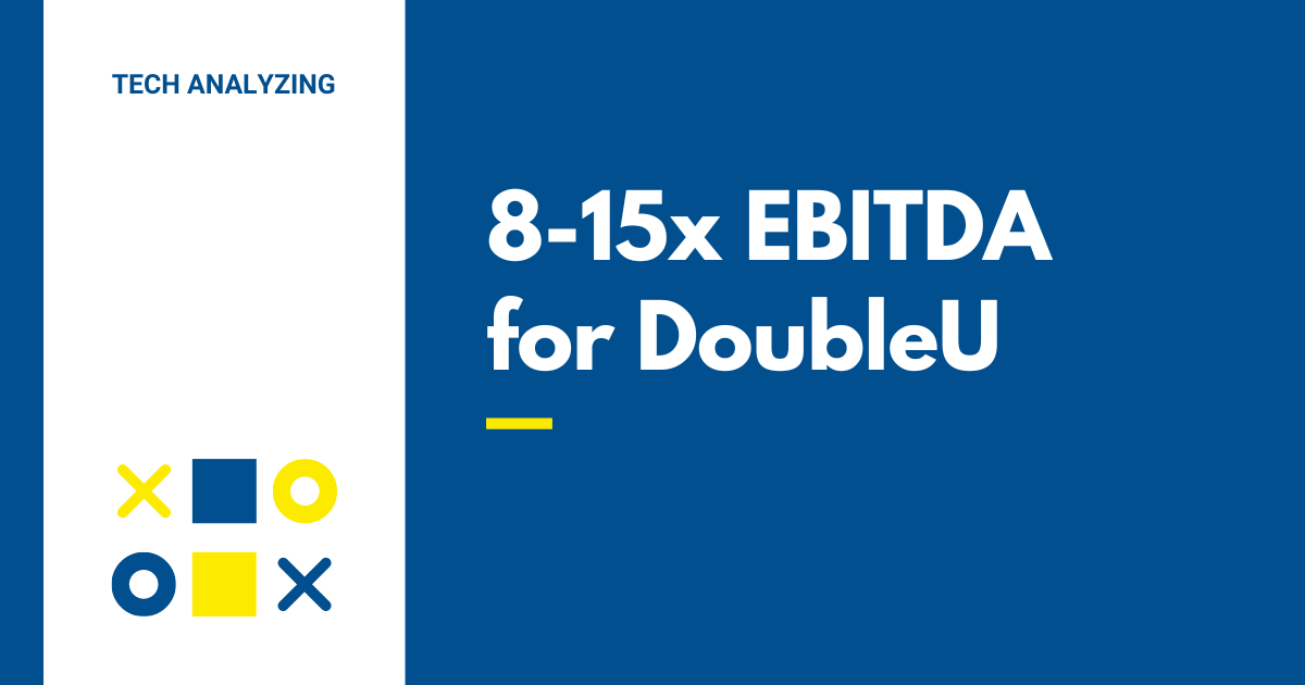 Understand 8-15x EBITDA for DoubleU: Everyone Needs to Know