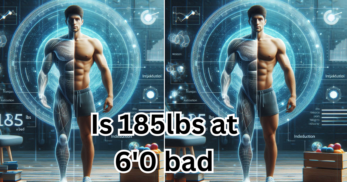 Is 185lbs at 6’0 bad: Healthy or Overweight? A Detail Guide