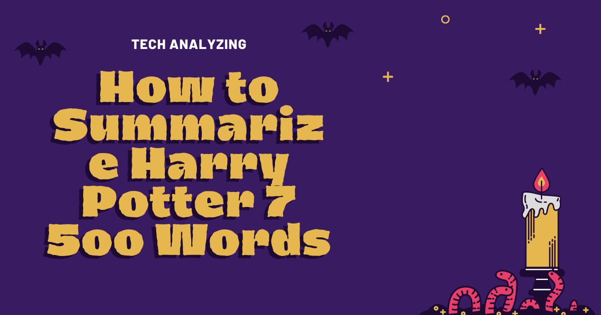 How to Summarize Harry Potter 7 5oo Words: A Complete Detail