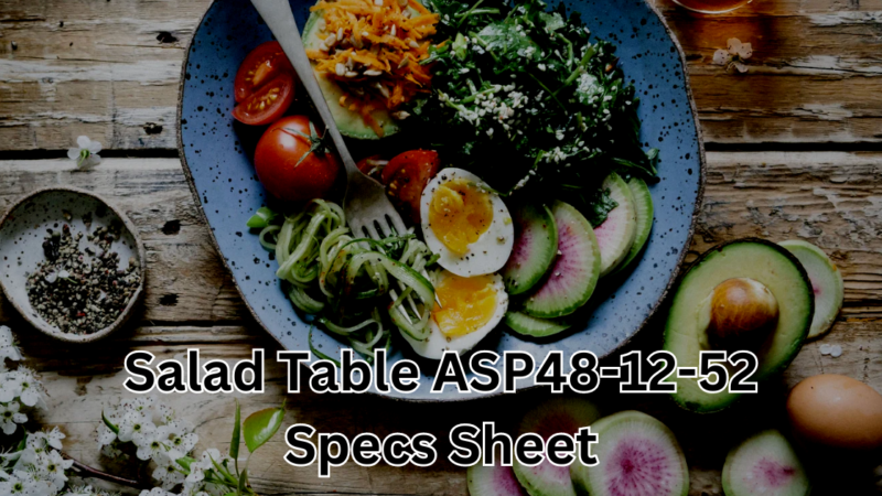 Understanding the Salad Table ASP48-12-52 Specs Sheet