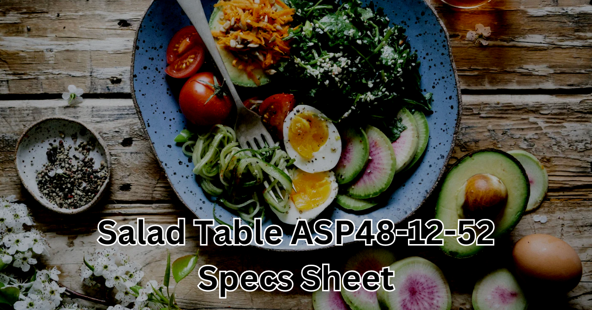 Understanding the Salad Table ASP48-12-52 Specs Sheet