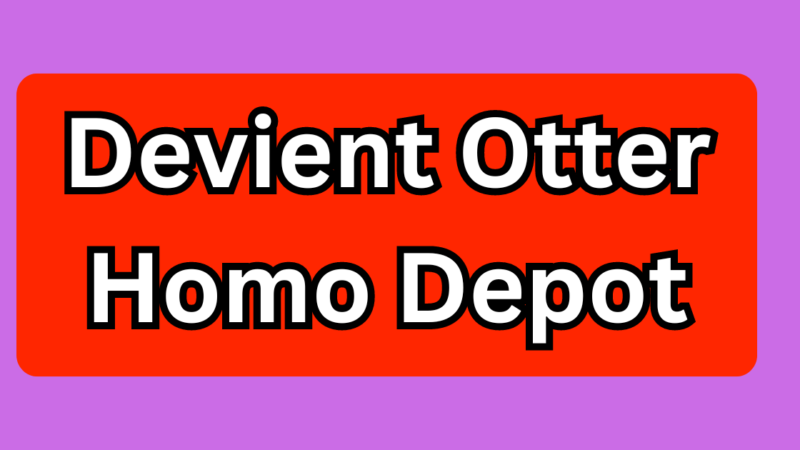 Devient Otter Homo Depot: A Complete Guide and detail