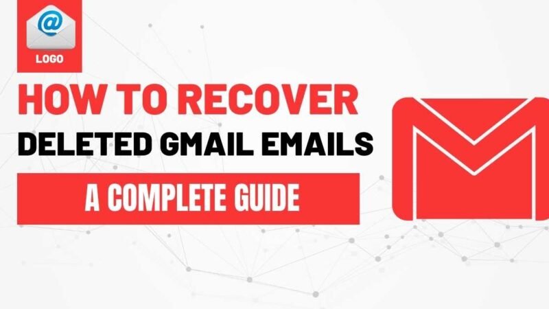 How to Recover Deleted Gmail Emails: A Complete Guide